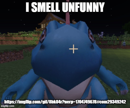 i smell unfunny | https://imgflip.com/gif/8bk84r?nerp=1704749678#com29349242 | image tagged in i smell unfunny | made w/ Imgflip meme maker