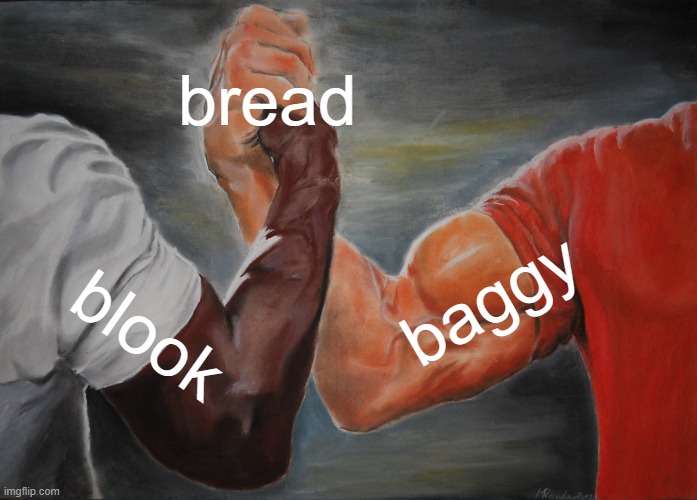 Epic Handshake Meme | bread blook baggy | image tagged in memes,epic handshake | made w/ Imgflip meme maker