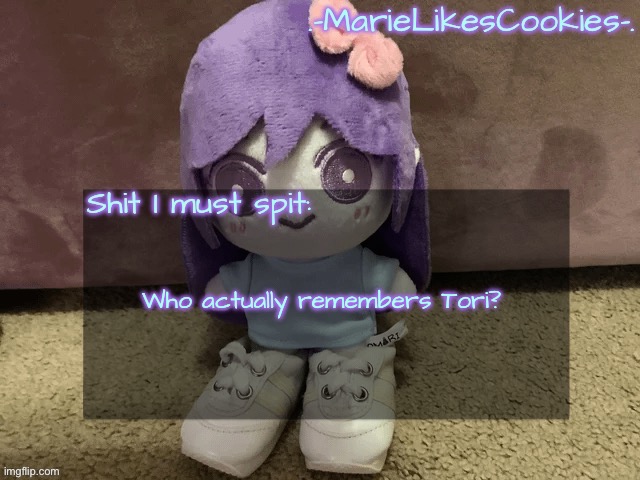 Who actually remembers Tori? | image tagged in marie s announcement temp | made w/ Imgflip meme maker