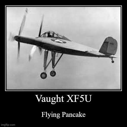 Vaught XF5U | Vaught XF5U | Flying Pancake | image tagged in funny,demotivationals,historical meme | made w/ Imgflip demotivational maker