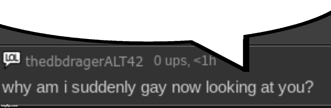 why am i suddenly gay now looking at you? speech bubble | image tagged in why am i suddenly gay now looking at you speech bubble | made w/ Imgflip meme maker