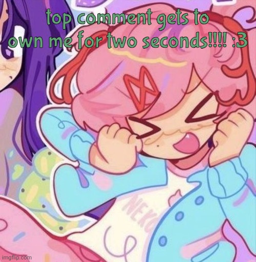 natsuki | top comment gets to own me for two seconds!!!! :3 | image tagged in natsuki | made w/ Imgflip meme maker