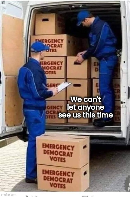 Emergency Democrat Votes | We can't let anyone see us this time | image tagged in emergency democrat votes | made w/ Imgflip meme maker