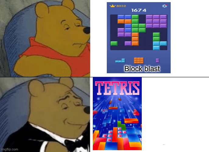 Tetris is better | Block blast | image tagged in memes,tuxedo winnie the pooh | made w/ Imgflip meme maker