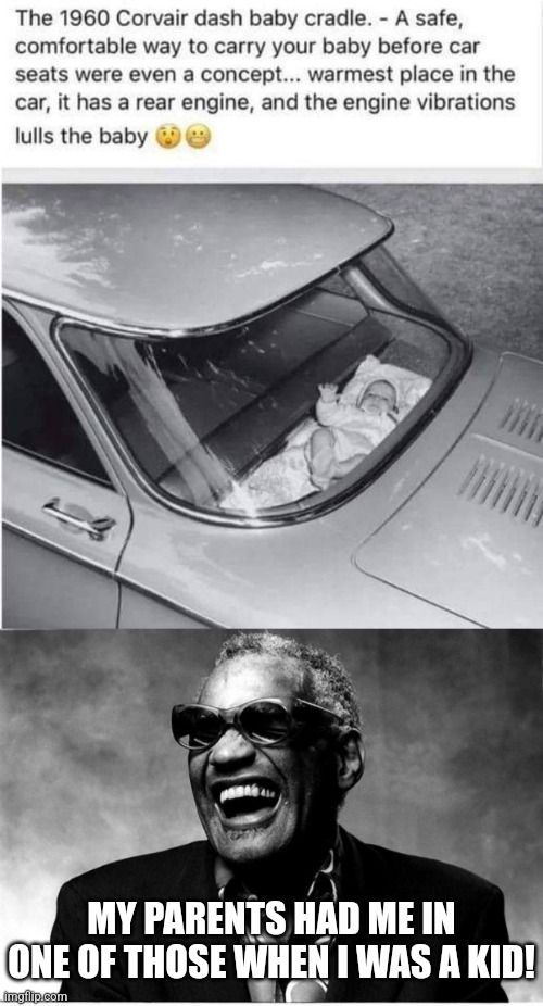 Before the sun shade was invented... | MY PARENTS HAD ME IN ONE OF THOSE WHEN I WAS A KID! | image tagged in ray charles,bad idea,car,design fails,dark humor,history memes | made w/ Imgflip meme maker
