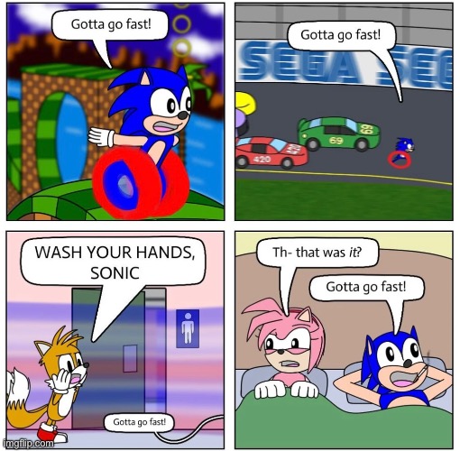 Gotta go fast | image tagged in go fast,wash hands,sonic,fast,gotta go,comics | made w/ Imgflip meme maker