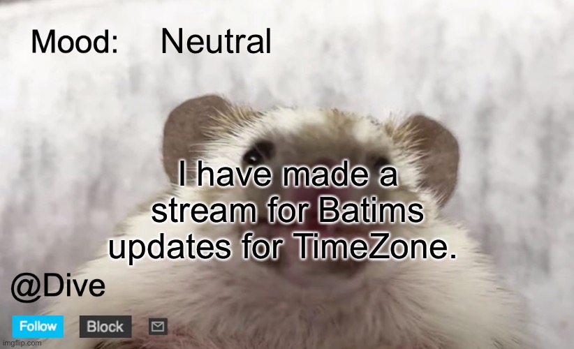 in case someone is bothered by TimeZone, Batim can post in that stream | Neutral; I have made a stream for Batims updates for TimeZone. | image tagged in dive's announcement template,dive,timezone | made w/ Imgflip meme maker