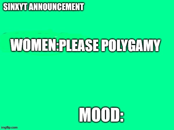@women here | PLEASE POLYGAMY | image tagged in women announcement template | made w/ Imgflip meme maker
