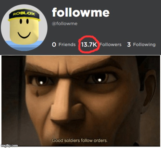 He could get verified and I followed him | image tagged in good soldiers follow orders | made w/ Imgflip meme maker