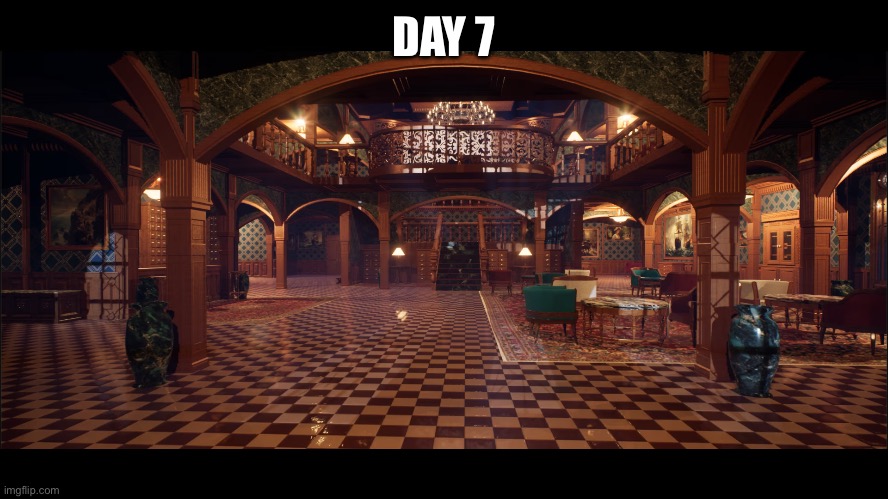 Main hall | DAY 7 | image tagged in main hall | made w/ Imgflip meme maker