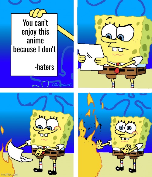 Anime Haters | You can’t enjoy this anime because I don’t; -haters; ChristinaO | image tagged in memes,anime,fandom,anime meme,fairy tail,haters | made w/ Imgflip meme maker