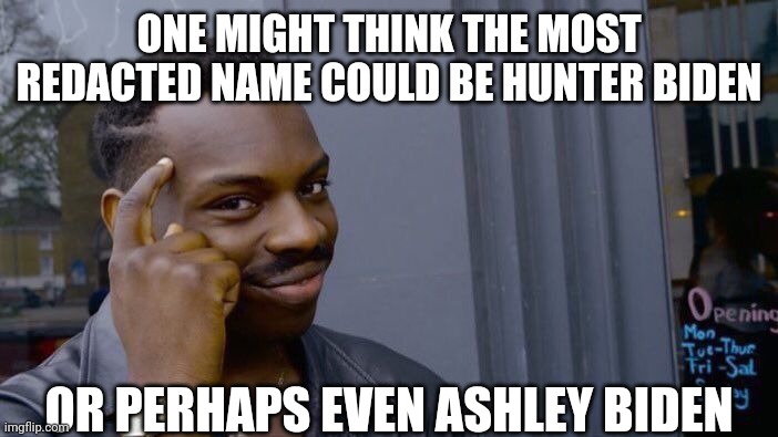 Roll Safe Think About It Meme | ONE MIGHT THINK THE MOST REDACTED NAME COULD BE HUNTER BIDEN OR PERHAPS EVEN ASHLEY BIDEN | image tagged in memes,roll safe think about it | made w/ Imgflip meme maker