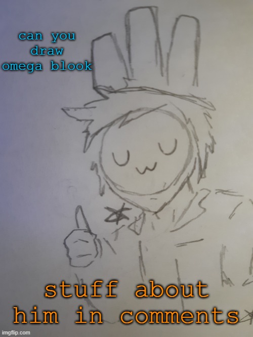 Blook | can you draw omega blook; stuff about him in comments | image tagged in blook | made w/ Imgflip meme maker