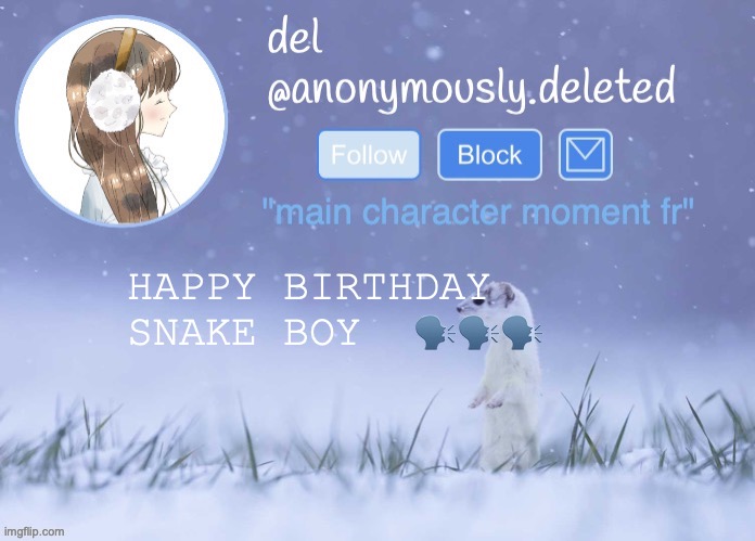 if i dont publicly announce ur happy birthday its bc i wasnt sure if you wanted the stream to know its ur birthday or not | HAPPY BIRTHDAY SNAKE BOY  🗣️🗣️🗣️ | image tagged in del announcement winter | made w/ Imgflip meme maker
