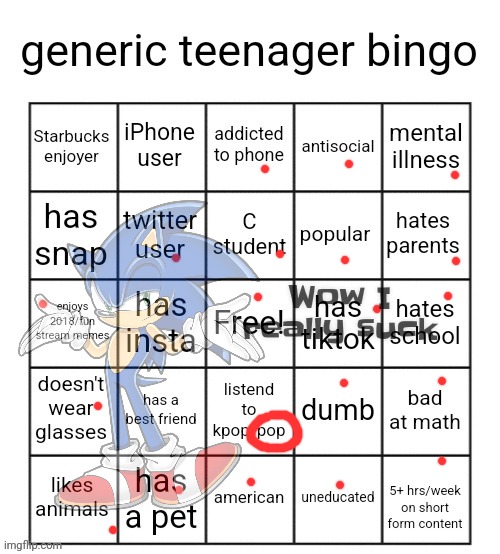 generic teenager bingo | Wow I really suck | image tagged in generic teenager bingo | made w/ Imgflip meme maker