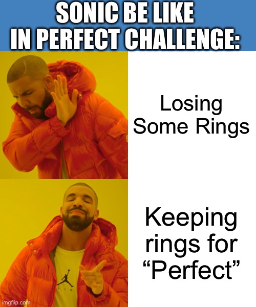 Another Good challenge | SONIC BE LIKE IN PERFECT CHALLENGE:; Losing Some Rings; Keeping rings for “Perfect” | image tagged in memes,drake hotline bling | made w/ Imgflip meme maker