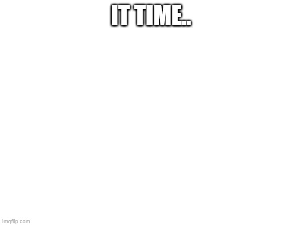 I quit | IT TIME.. | image tagged in mods | made w/ Imgflip meme maker
