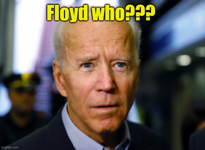 Joe Biden confused | Floyd who??? | image tagged in joe biden confused | made w/ Imgflip meme maker