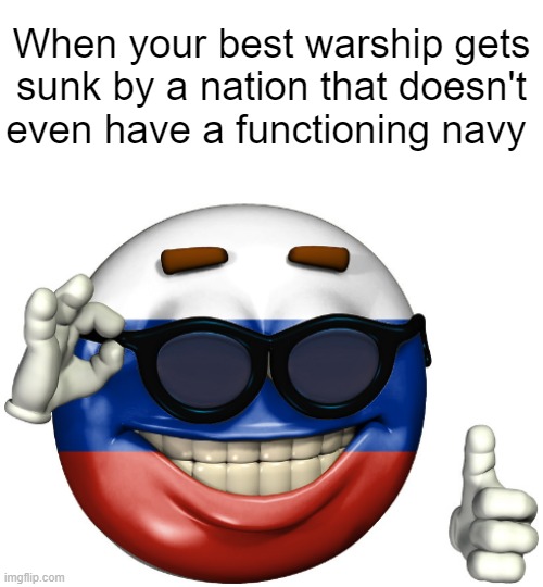 Russian Picardia | When your best warship gets sunk by a nation that doesn't even have a functioning navy | image tagged in russian picardia | made w/ Imgflip meme maker