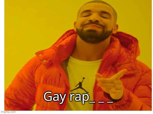 Fill in the blank. | Gay rap_ _ _ | made w/ Imgflip meme maker