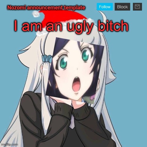 No Lewis. Only Nozomi! | I am an ugly bitch | image tagged in no lewis only nozomi | made w/ Imgflip meme maker