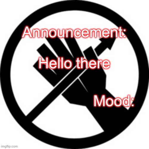 Announcement template Red Right Hand | Hello there | image tagged in announcement template red right hand | made w/ Imgflip meme maker