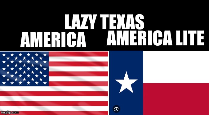 Lazy Flags | LAZY TEXAS; AMERICA LITE; AMERICA | image tagged in american flag | made w/ Imgflip meme maker
