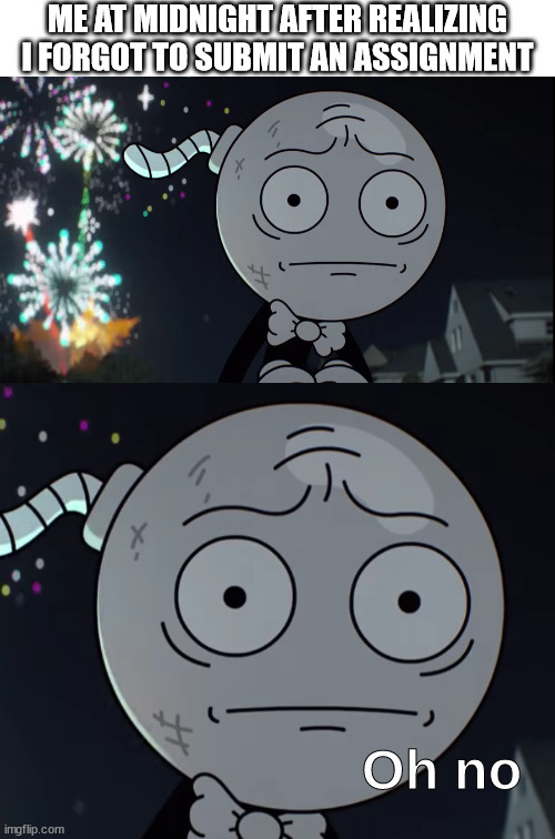 oh no | ME AT MIDNIGHT AFTER REALIZING I FORGOT TO SUBMIT AN ASSIGNMENT | image tagged in oh no,assignment,midnight,gumball,forgot,i think i forgot something | made w/ Imgflip meme maker