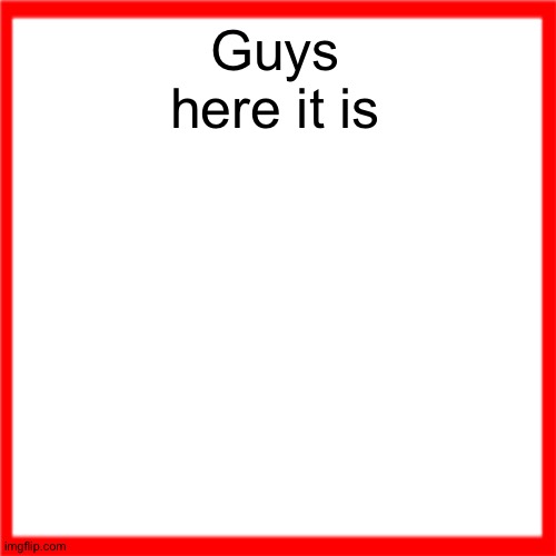 Link in comments | Guys here it is | image tagged in red box | made w/ Imgflip meme maker