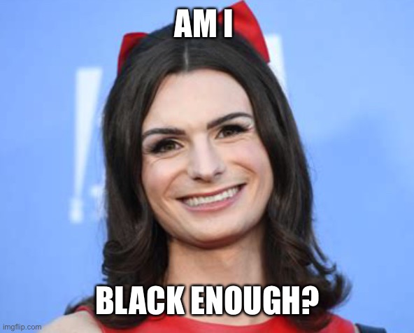 Dylan Mulvaney | AM I BLACK ENOUGH? | image tagged in dylan mulvaney | made w/ Imgflip meme maker