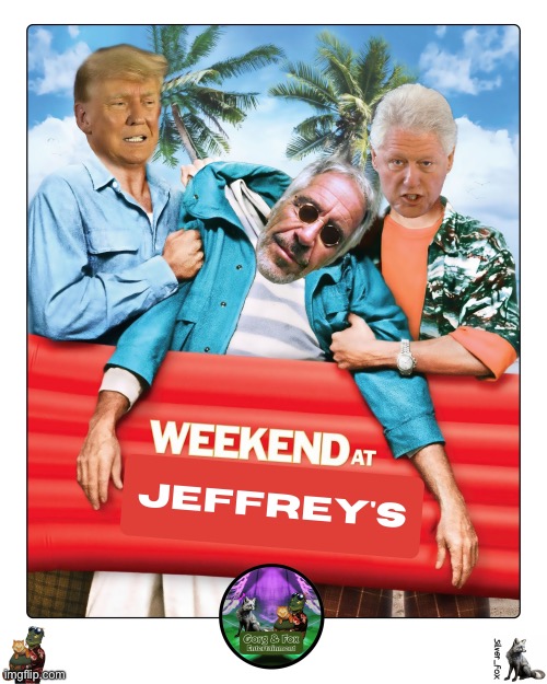 Weekend at Jeffreys | image tagged in memes,donald trump,jeffrey epstein,bill clinton | made w/ Imgflip meme maker