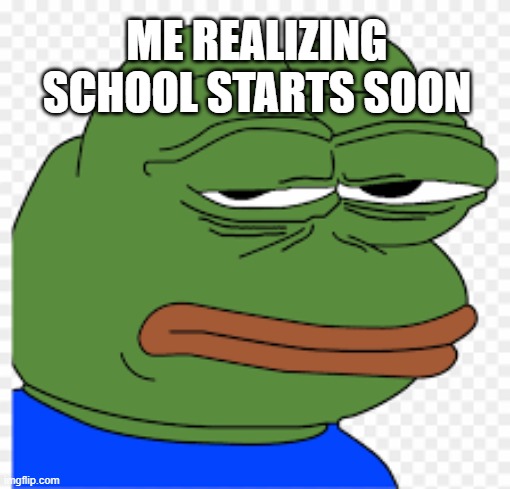 I'm too tired man | ME REALIZING SCHOOL STARTS SOON | image tagged in tired,school | made w/ Imgflip meme maker