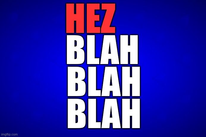 HEZ; BLAH; BLAH; BLAH | image tagged in maga,republicans,donald trump,israel jews,stupid liberals,israel | made w/ Imgflip meme maker