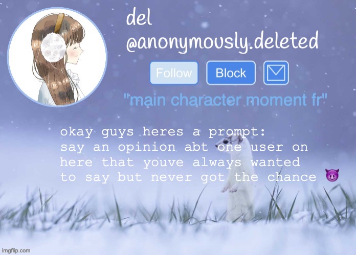 theres no drama so im cooking some up | okay guys heres a prompt: say an opinion abt one user on here that youve always wanted to say but never got the chance 😈 | image tagged in del announcement winter | made w/ Imgflip meme maker