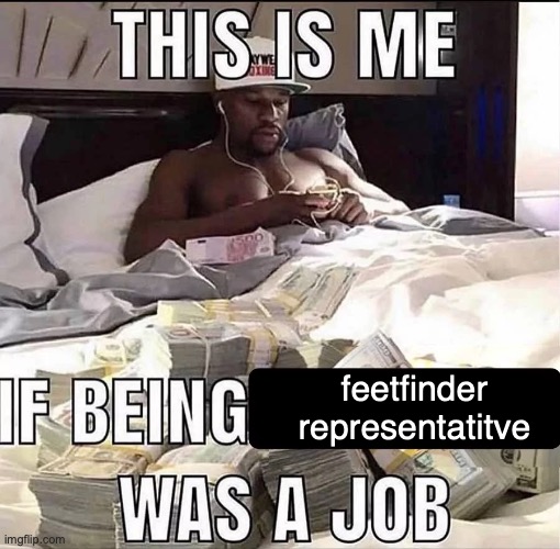 i can actually feel my out of pocketness leaving my body | feetfinder representatitve | image tagged in this is me if being x was a job | made w/ Imgflip meme maker
