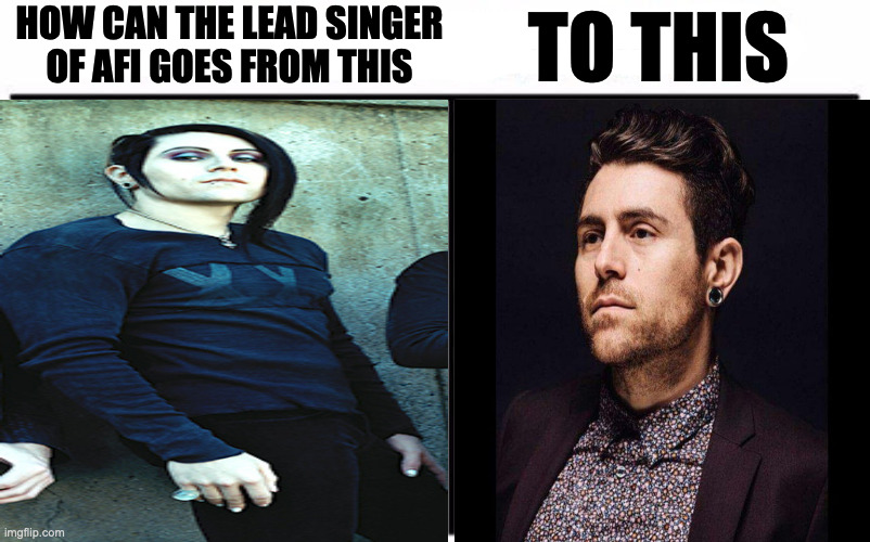 Who Would Win? | HOW CAN THE LEAD SINGER
OF AFI GOES FROM THIS; TO THIS | image tagged in memes,who would win,meme,music,fun,funny | made w/ Imgflip meme maker