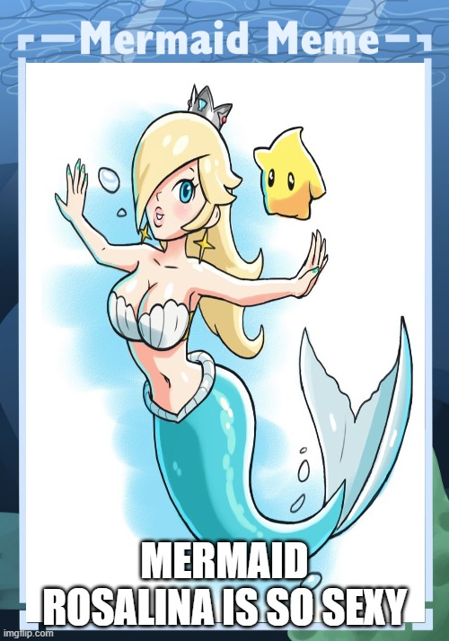mermaid rosalina | MERMAID ROSALINA IS SO SEXY | image tagged in mermaid meme,super mario,nintendo,videogames,mario bros views | made w/ Imgflip meme maker