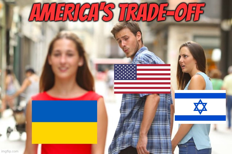 America's trade-off | AMERICA'S TRADE-OFF | image tagged in memes,distracted boyfriend,economics,creepy joe biden,russo-ukrainian war,israel | made w/ Imgflip meme maker