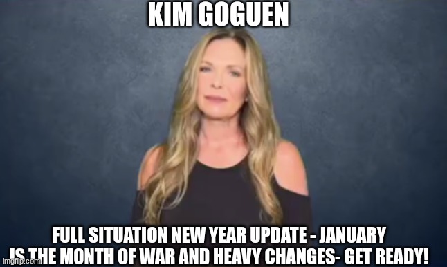Kim Goguen: Full Situation New Year Update - January is the Month of War and Heavy Changes - Get READY! (Video) 