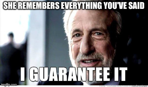 George Zimmer | SHE REMEMBERS EVERYTHING YOU'VE SAID | image tagged in george zimmer,AdviceAnimals | made w/ Imgflip meme maker
