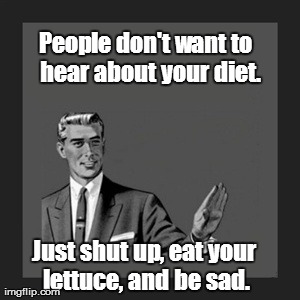 Kill Yourself Guy Meme | People don't want to hear about your diet. Just shut up, eat your lettuce, and be sad. | image tagged in memes,kill yourself guy | made w/ Imgflip meme maker