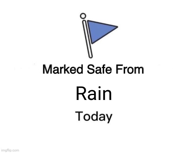 Marked Safe From | Rain | image tagged in memes,marked safe from | made w/ Imgflip meme maker