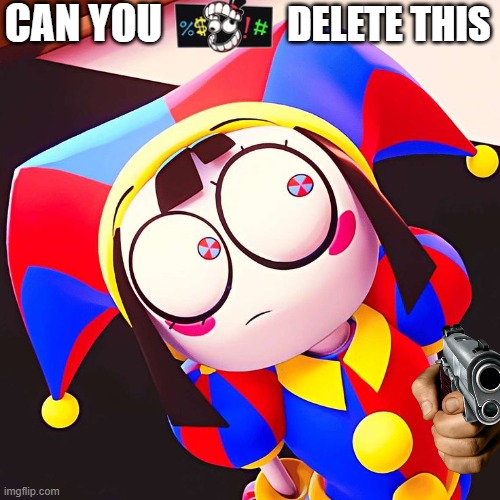 can you *bleep* this (pomni meme) | CAN YOU; DELETE THIS | image tagged in pomni,hand with gun,the amazing digital circus,tadc | made w/ Imgflip meme maker