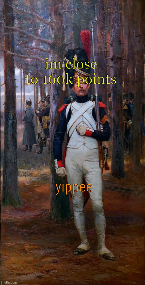 im close to 160k points; yippee | image tagged in theoldguard template | made w/ Imgflip meme maker