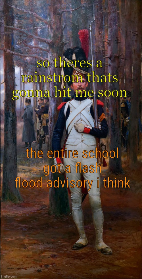 wish me luck fr fr | so theres a rainstrom thats gonna hit me soon; the entire school got a flash flood advisory i think | image tagged in theoldguard template | made w/ Imgflip meme maker