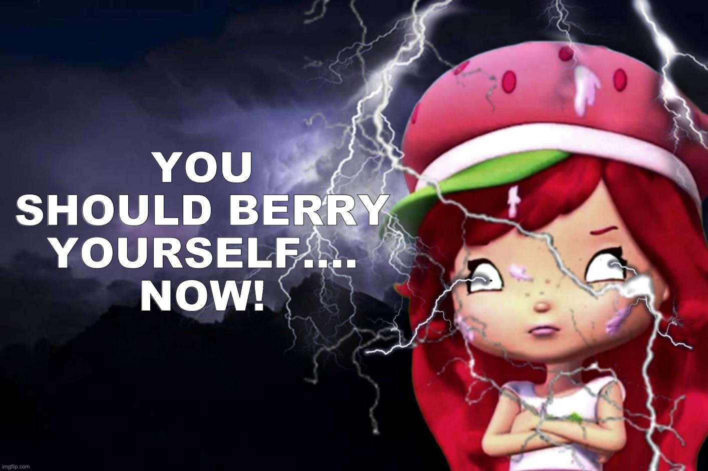 You should Berry yourself...now!! | YOU SHOULD BERRY YOURSELF....
NOW! | image tagged in memes,dark humor,funny,strawberry shortcake,you should kill yourself now | made w/ Imgflip meme maker