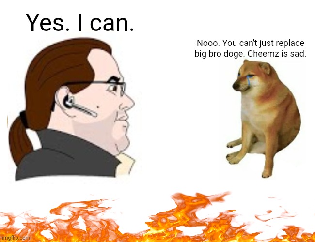 Buff Doge vs. Cheems | Yes. I can. Nooo. You can't just replace big bro doge. Cheemz is sad. | image tagged in memes,doge,sad | made w/ Imgflip meme maker