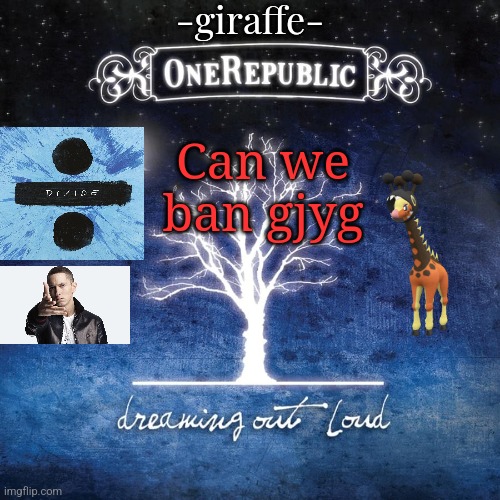 -giraffe- | Can we ban gjyg | image tagged in -giraffe- | made w/ Imgflip meme maker