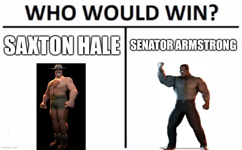 Who Would Win? | SAXTON HALE; SENATOR ARMSTRONG | image tagged in memes,who would win | made w/ Imgflip meme maker
