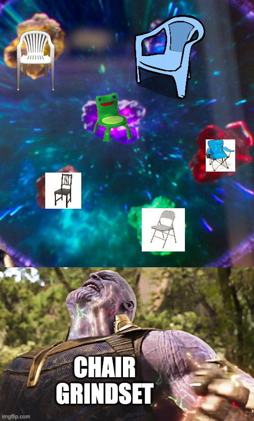 chairs | CHAIR GRINDSET | image tagged in thanos infinity stones | made w/ Imgflip meme maker